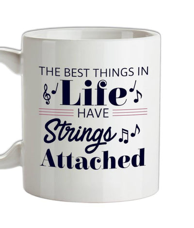 The Best Things In Life Have Strings Attached Ceramic Mug