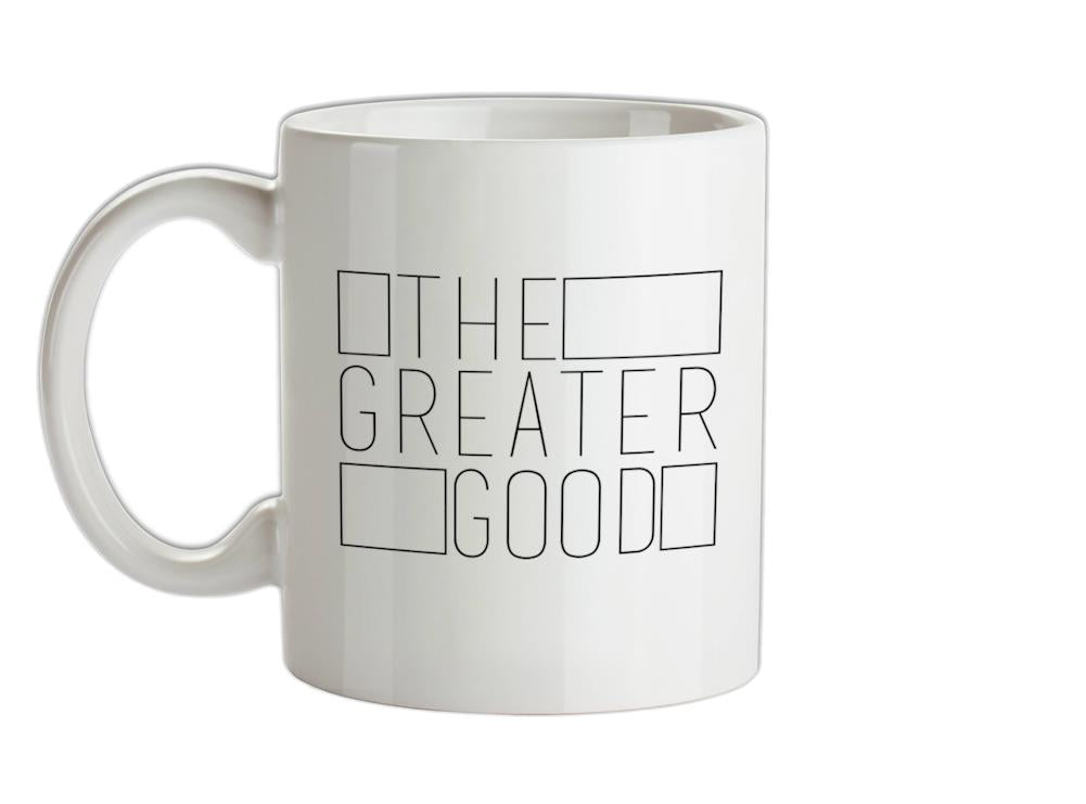 The Greater Good Ceramic Mug