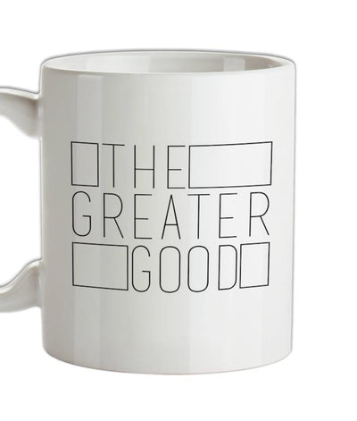 The Greater Good Ceramic Mug