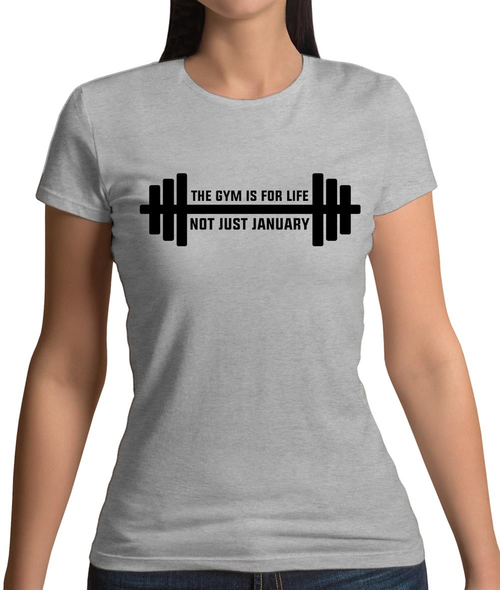 Gym Is For Life, Not Just For January Womens T-Shirt