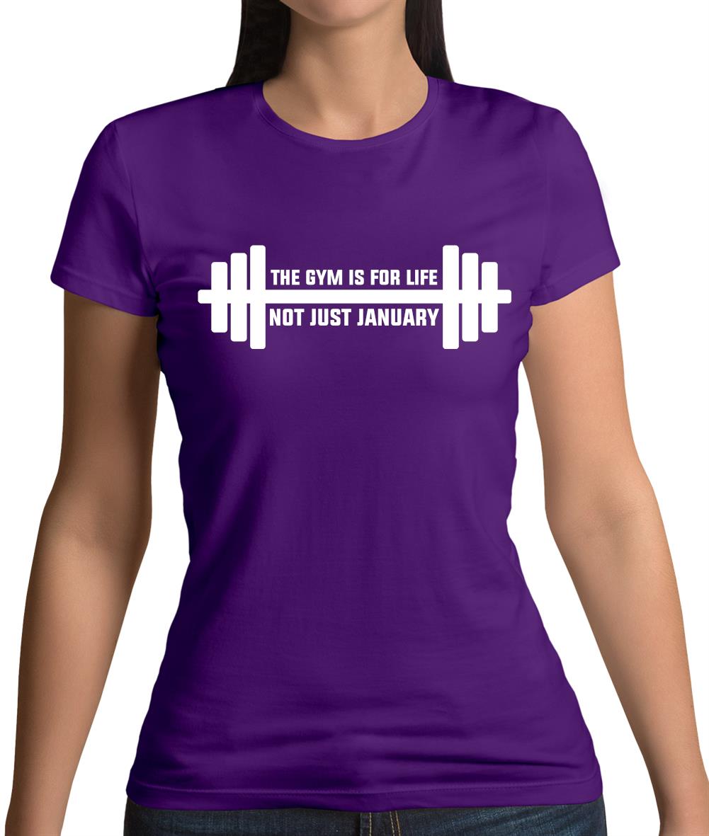 Gym Is For Life, Not Just For January Womens T-Shirt