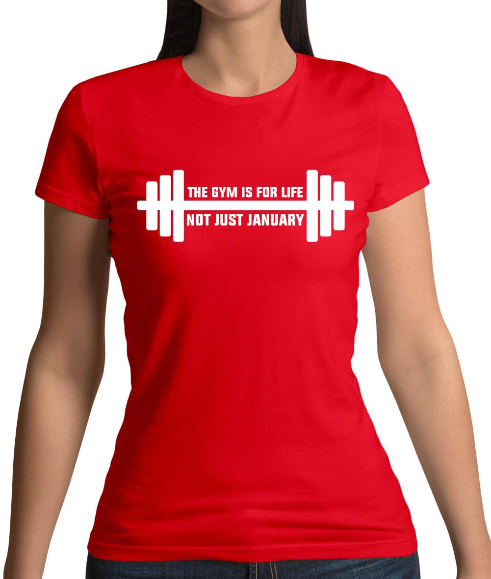 Gym Is For Life, Not Just For January Womens T-Shirt
