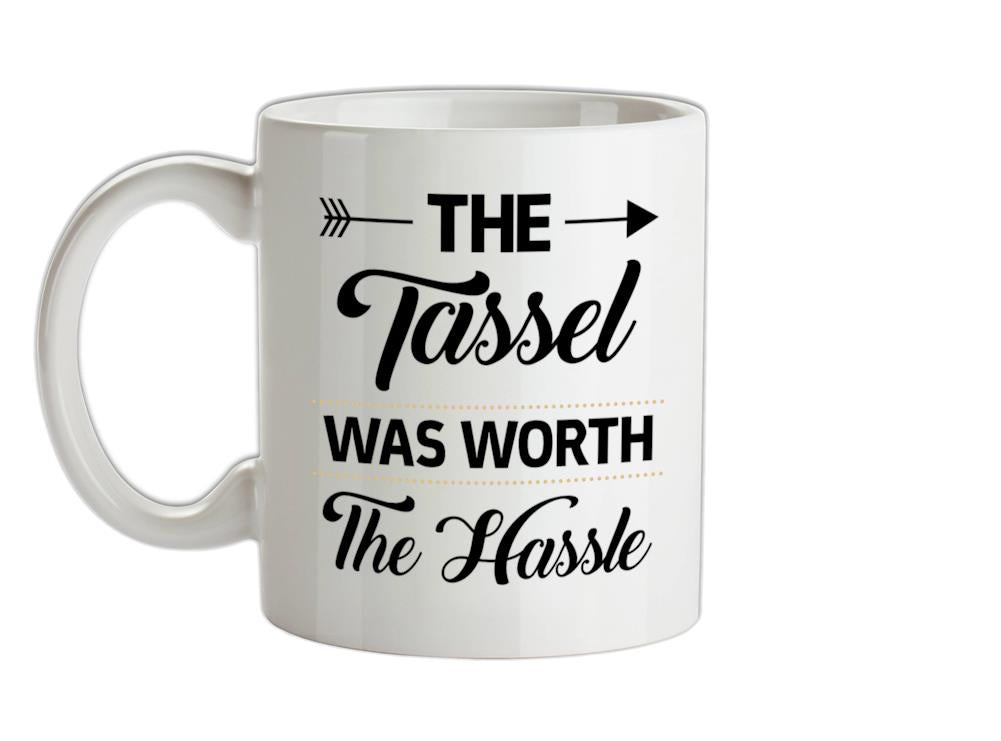 The Tassel Was Worth The Hassle Ceramic Mug