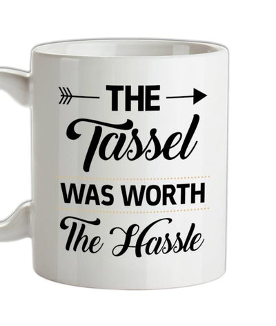 The Tassel Was Worth The Hassle Ceramic Mug