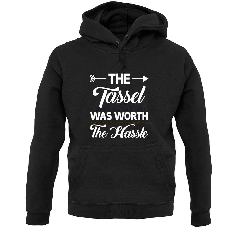 The Tassel Was Worth The Hassle Unisex Hoodie