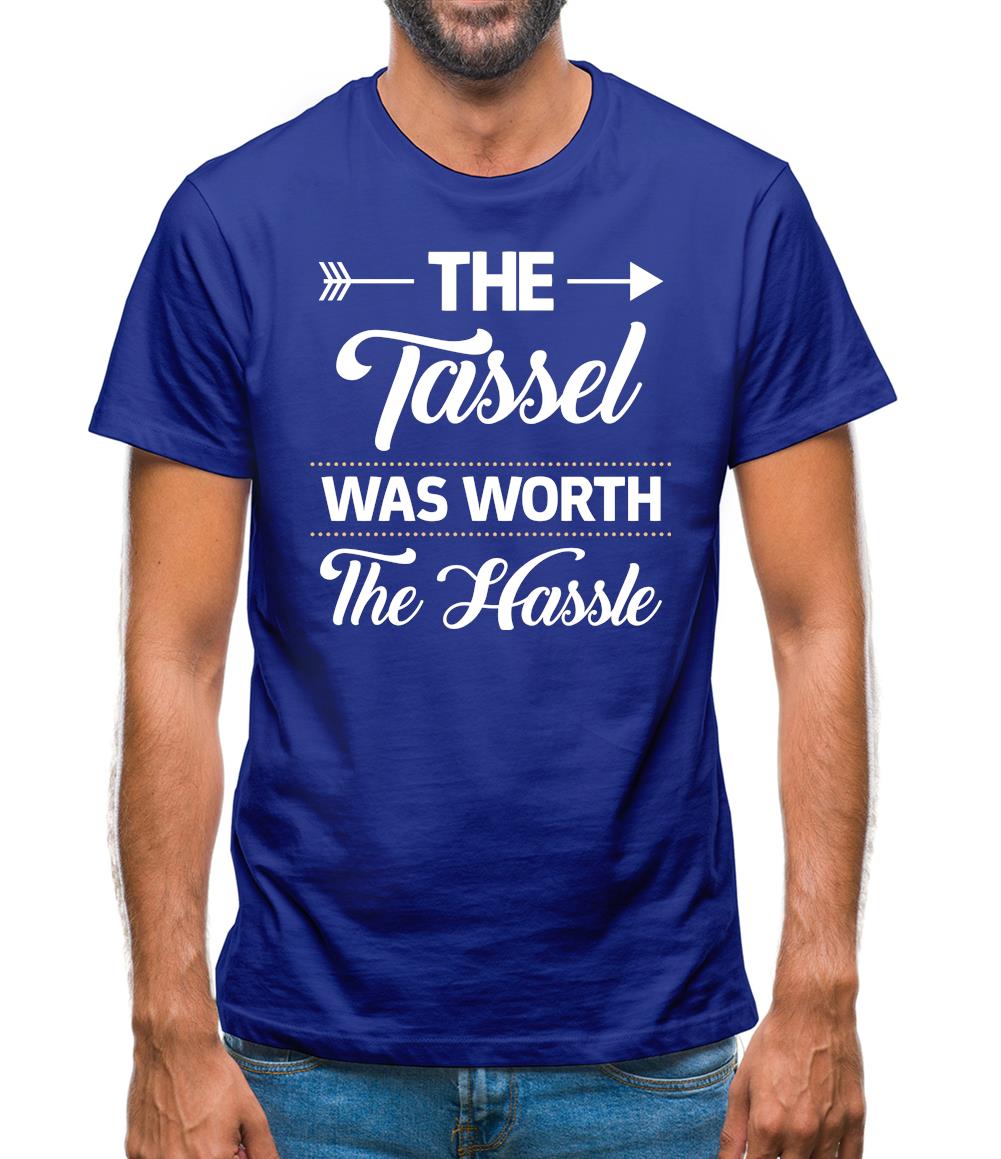 The Tassel Was Worth The Hassle Mens T-Shirt