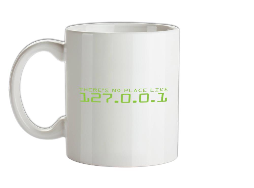 There's No Place Like 127.0.0.1 Ceramic Mug