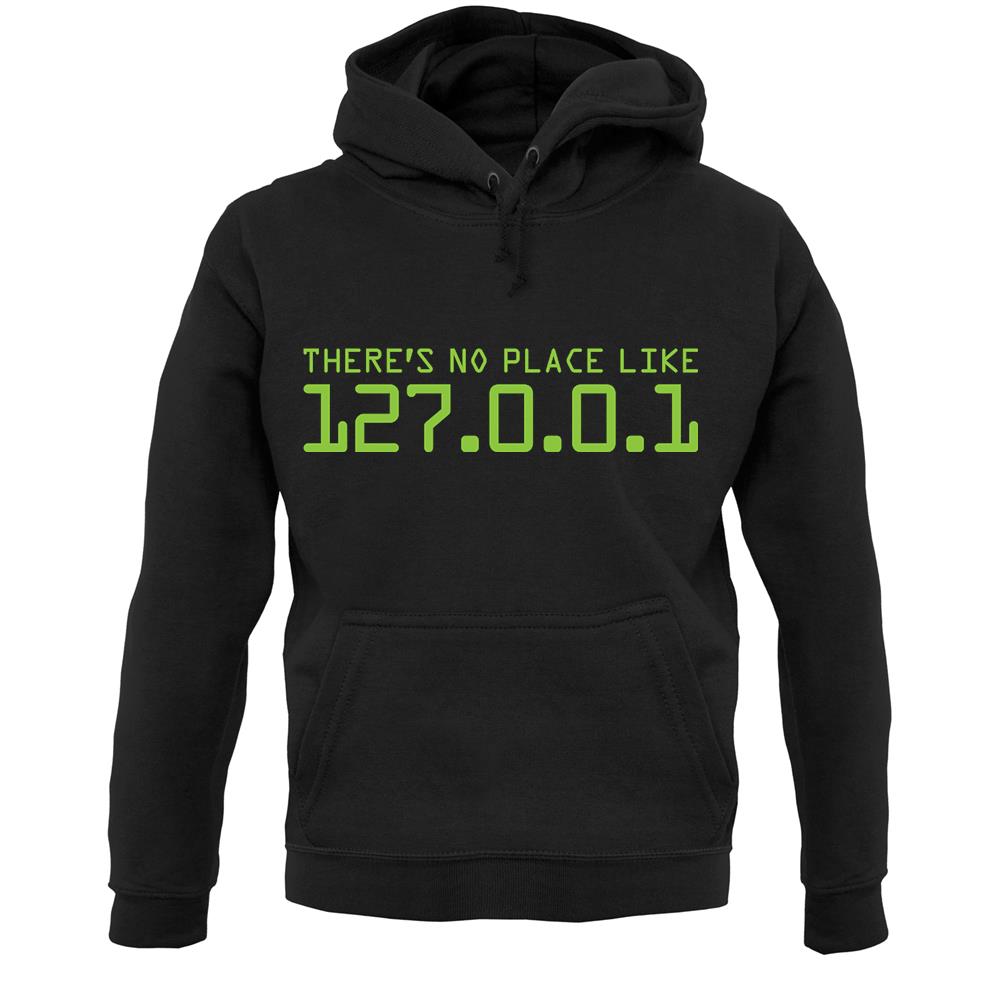 There's No Place Like 127.0.0.1 Unisex Hoodie