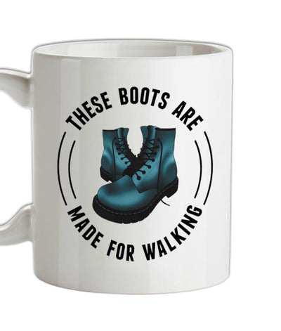 These Boots Are Made For Walking Ceramic Mug