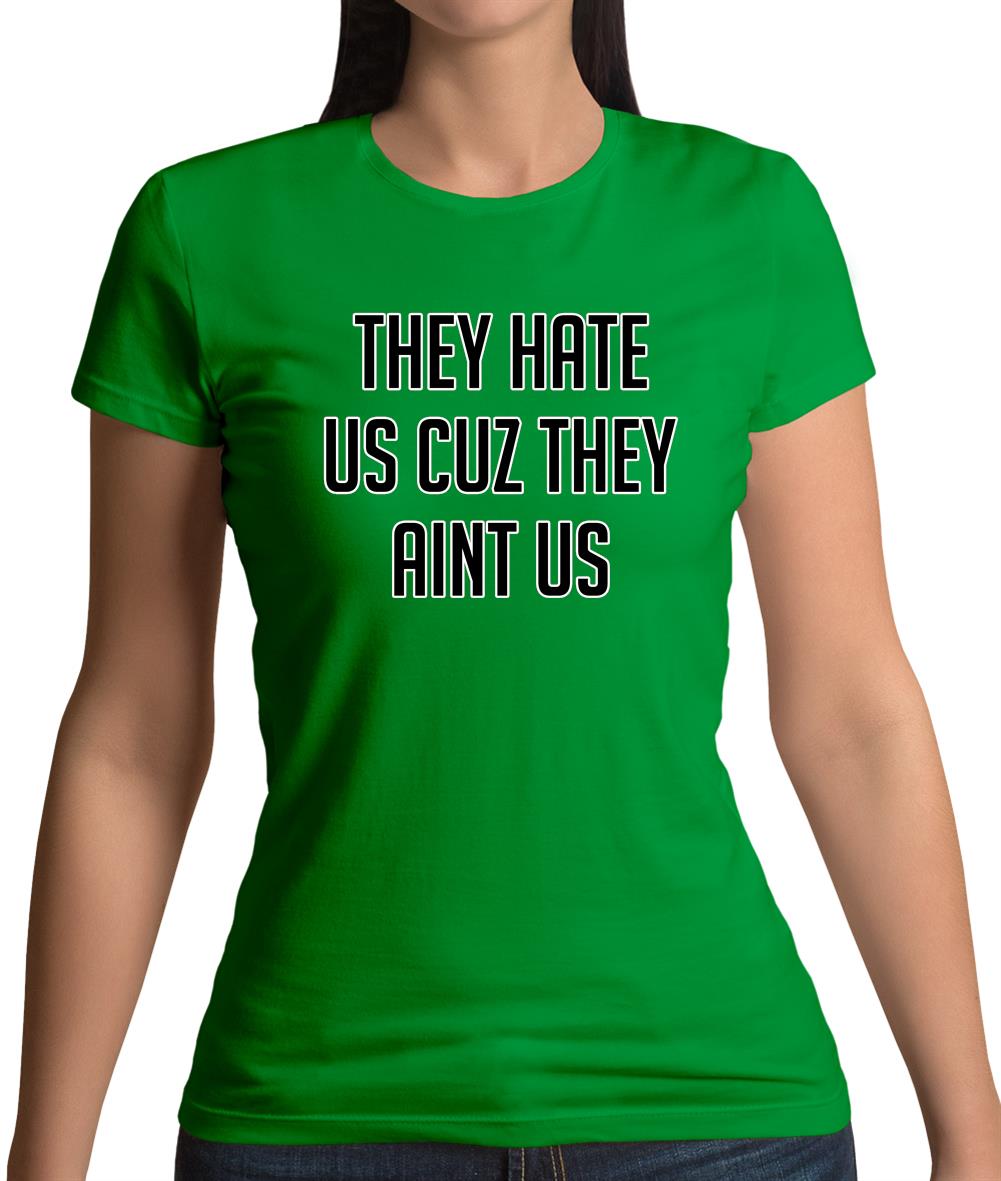 They Hate Us Cuz They Aint Us Womens T-Shirt