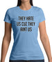 They Hate Us Cuz They Aint Us Womens T-Shirt