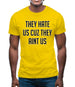 They Hate Us Cuz They Aint Us Mens T-Shirt