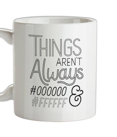 Not Always Black & White Ceramic Mug