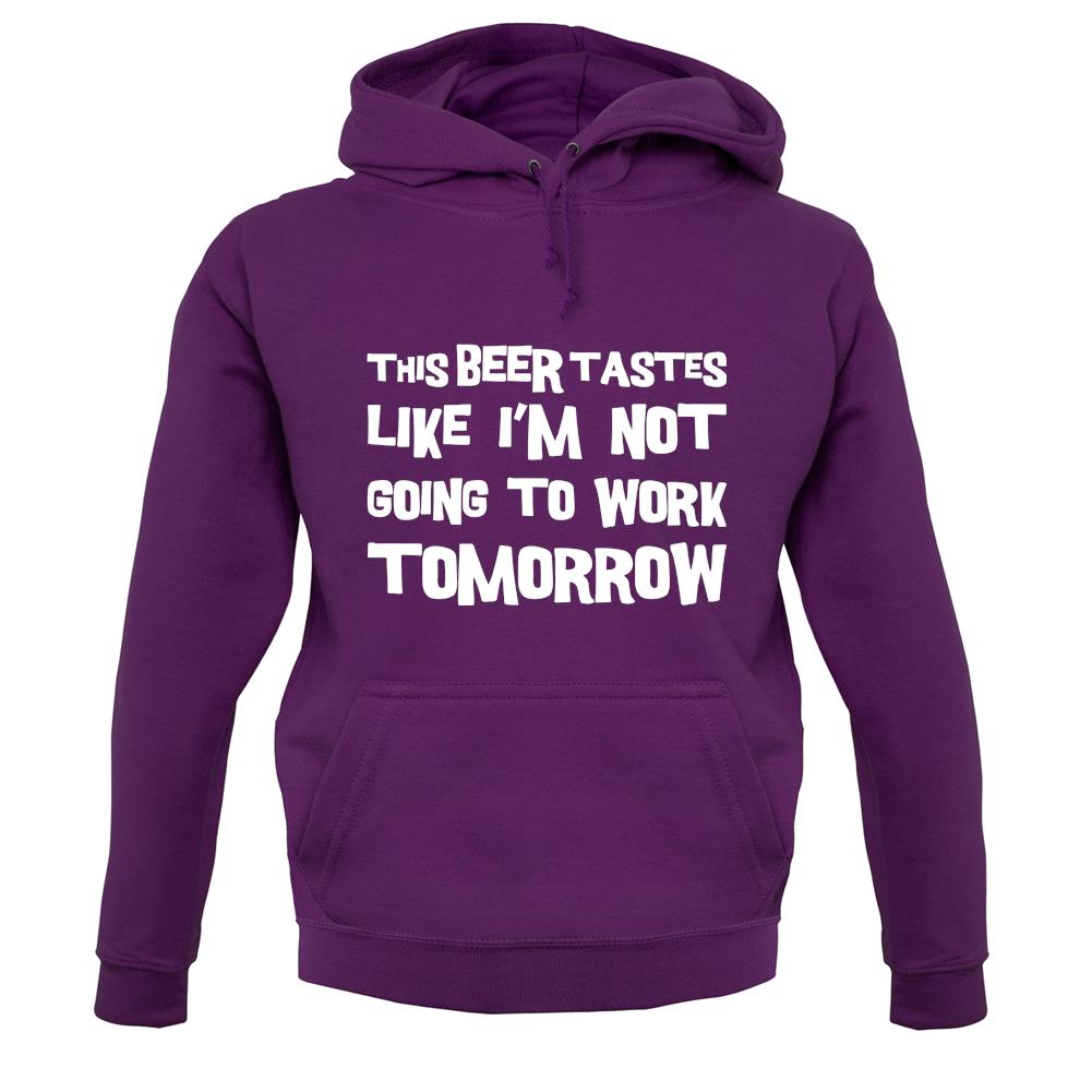This Beer Tastes Like I'm Not Going To Work unisex hoodie