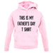 This Is My Fathers Day T Shirt unisex hoodie