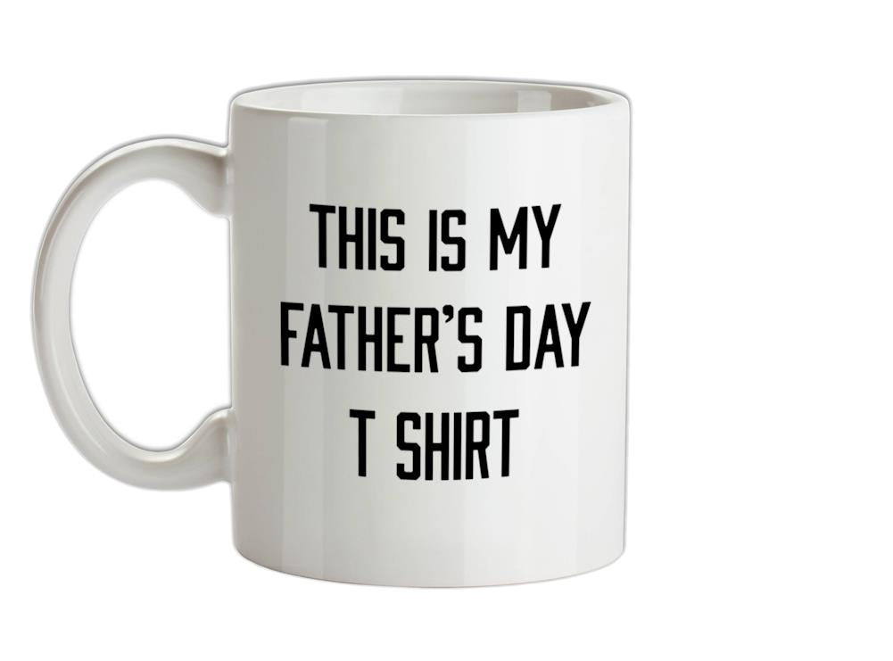 This Is My Fathers Day T Shirt Ceramic Mug