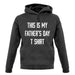 This Is My Fathers Day T Shirt unisex hoodie