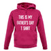 This Is My Fathers Day T Shirt unisex hoodie