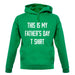 This Is My Fathers Day T Shirt unisex hoodie