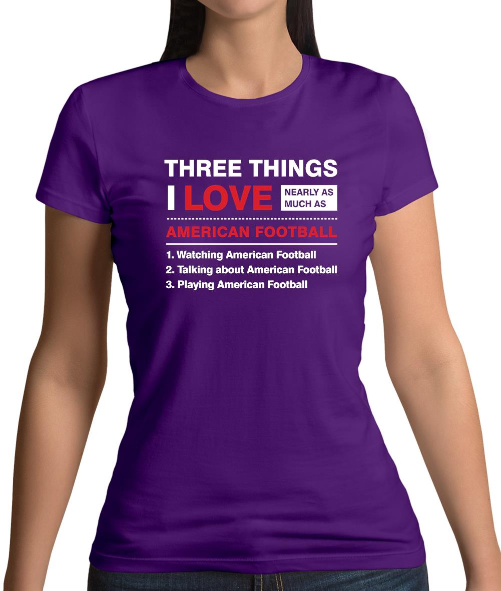 Three Things I Love Nearly As Much As American Football Womens T-Shirt