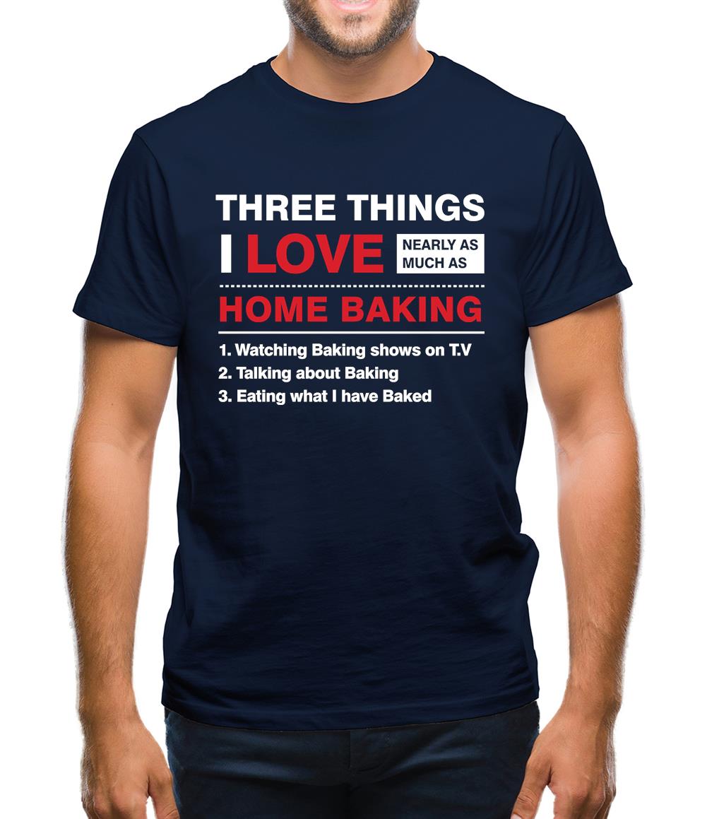 Three Things I Love Nearly As Much As Baking Mens T-Shirt