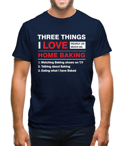 Three Things I Love Nearly As Much As Baking Mens T-Shirt