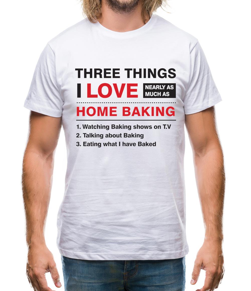 Three Things I Love Nearly As Much As Baking Mens T-Shirt