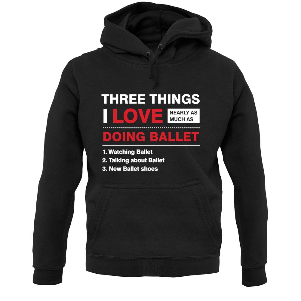 Three Things I Love Nearly As Much As Ballet Unisex Hoodie