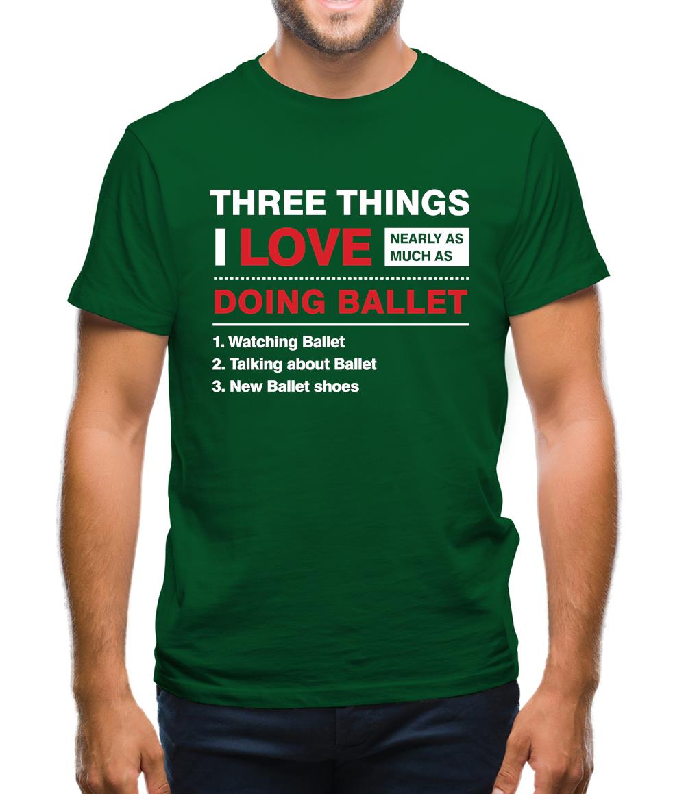 Three Things I Love Nearly As Much As Ballet Mens T-Shirt