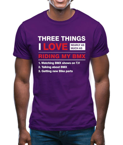 Three Things I Love Nearly As Much As BMX Mens T-Shirt