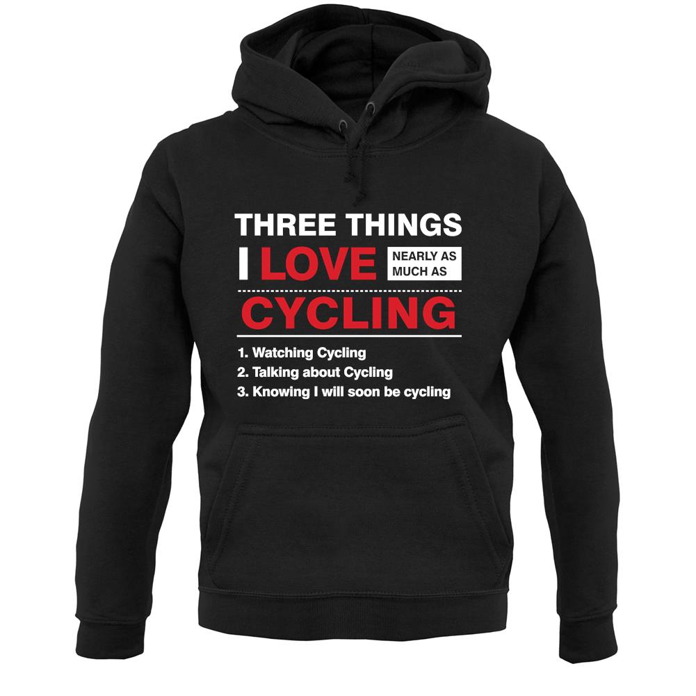 Three Things I Love Nearly As Much As Cycling Unisex Hoodie