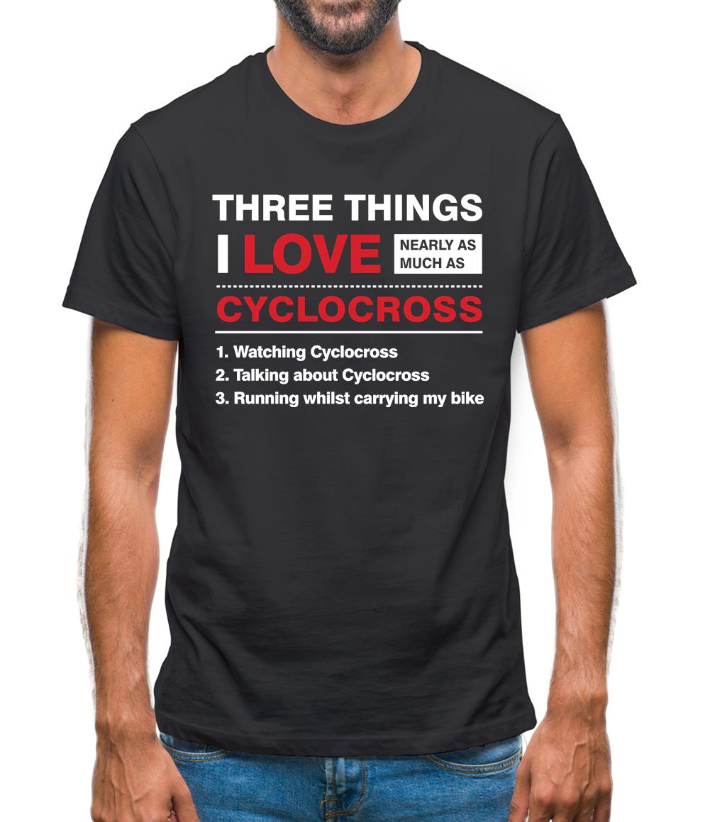 Three Things I Love Nearly As Much As Cyclocross Mens T-Shirt