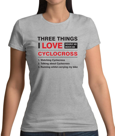 Three Things I Love Nearly As Much As Cyclocross Womens T-Shirt