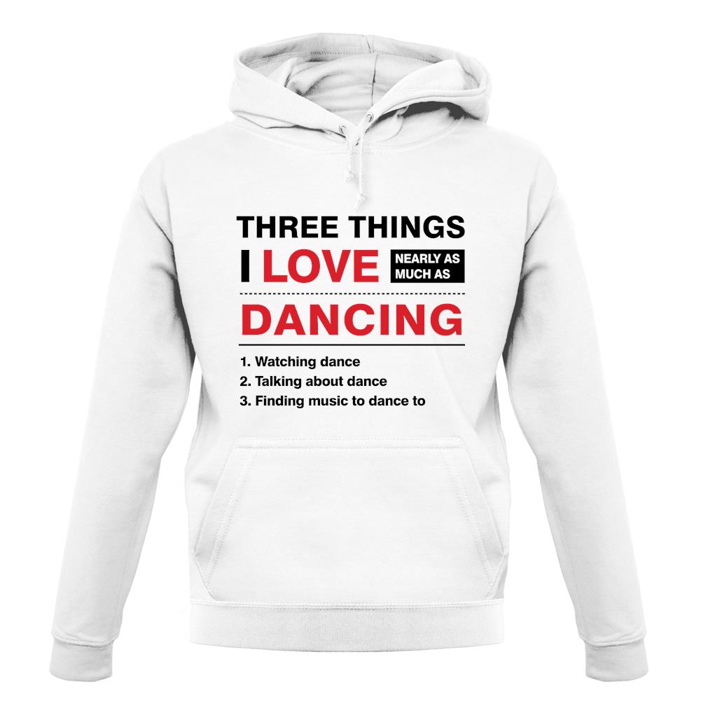 Three Things I Love Nearly As Much As Dancing unisex hoodie