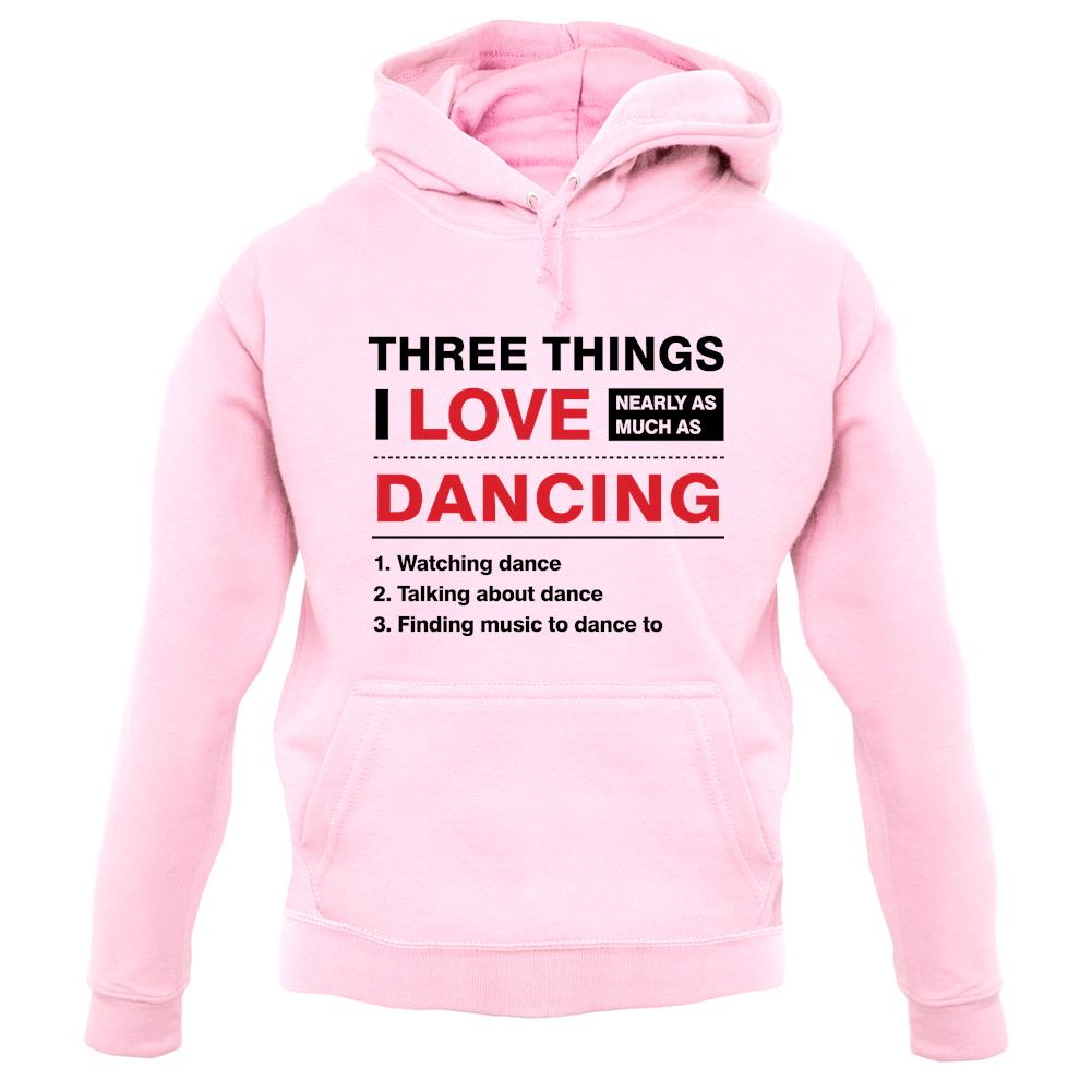Three Things I Love Nearly As Much As Dancing unisex hoodie