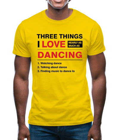 Three Things I Love Nearly As Much As Dancing Mens T-Shirt