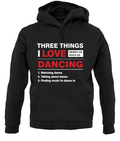 Three Things I Love Nearly As Much As Dancing unisex hoodie
