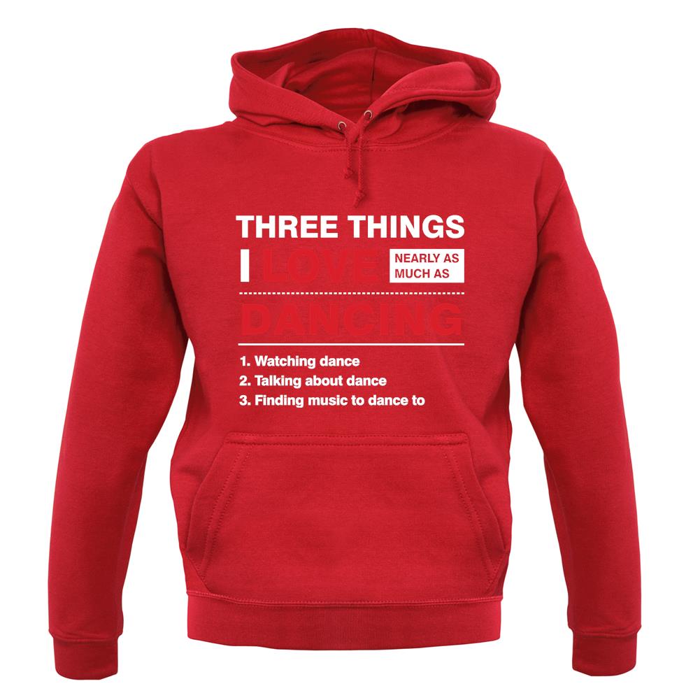 Three Things I Love Nearly As Much As Dancing unisex hoodie