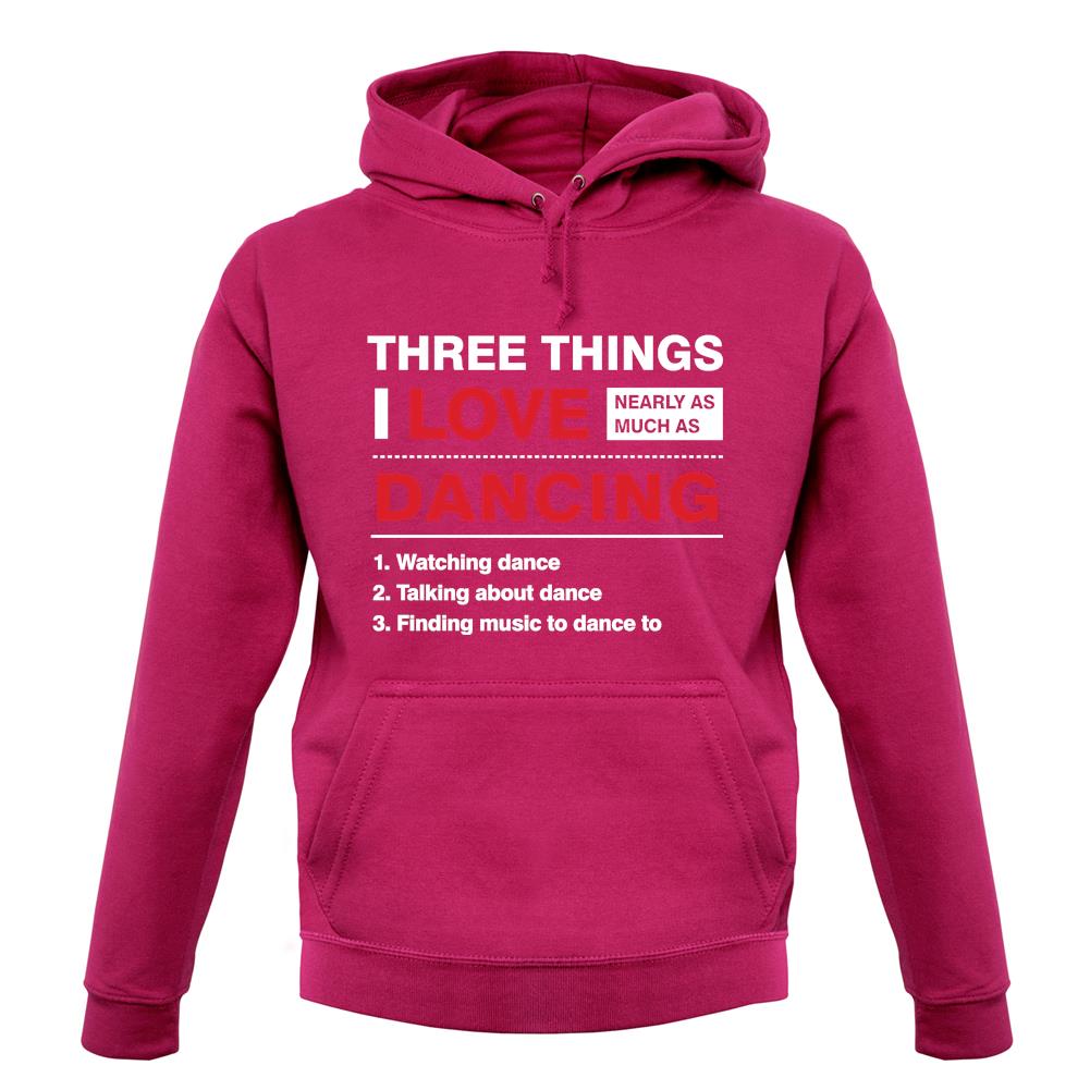 Three Things I Love Nearly As Much As Dancing unisex hoodie