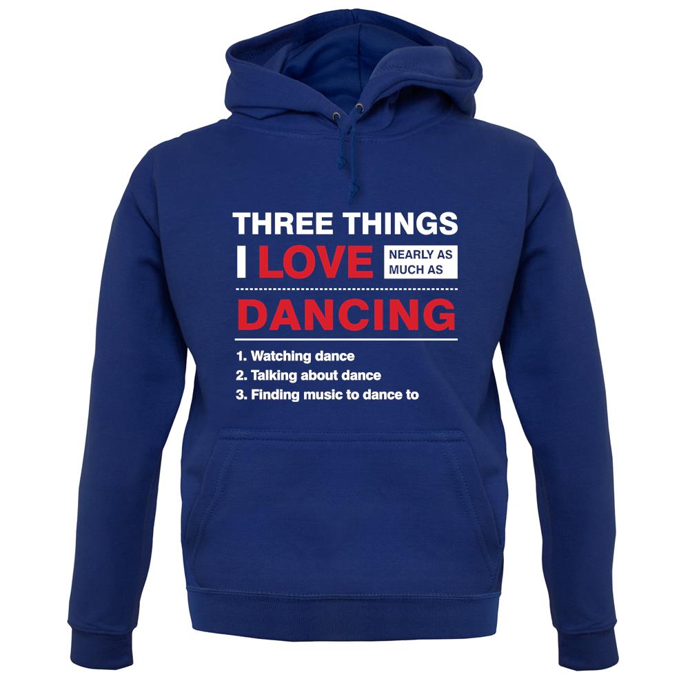 Three Things I Love Nearly As Much As Dancing unisex hoodie