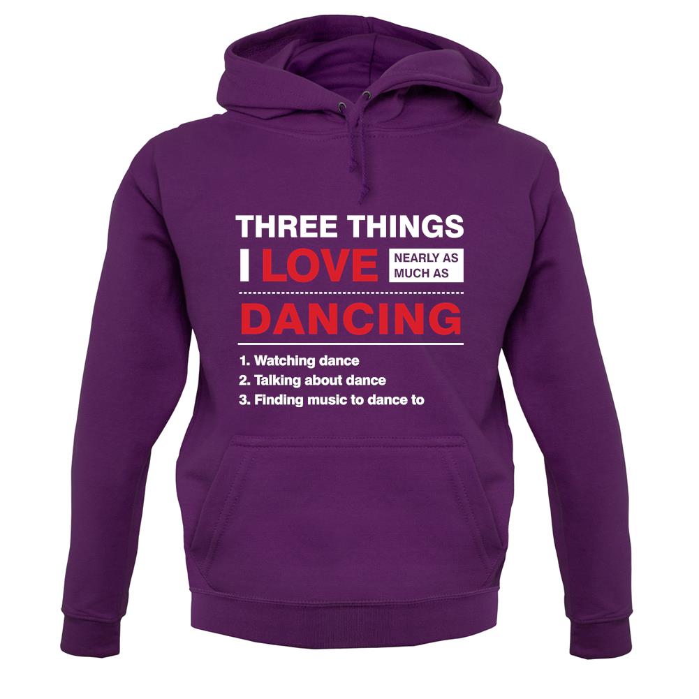Three Things I Love Nearly As Much As Dancing unisex hoodie