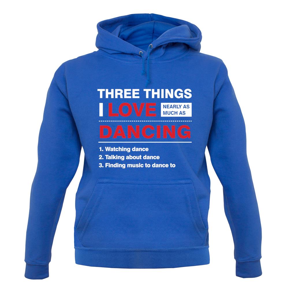 Three Things I Love Nearly As Much As Dancing unisex hoodie