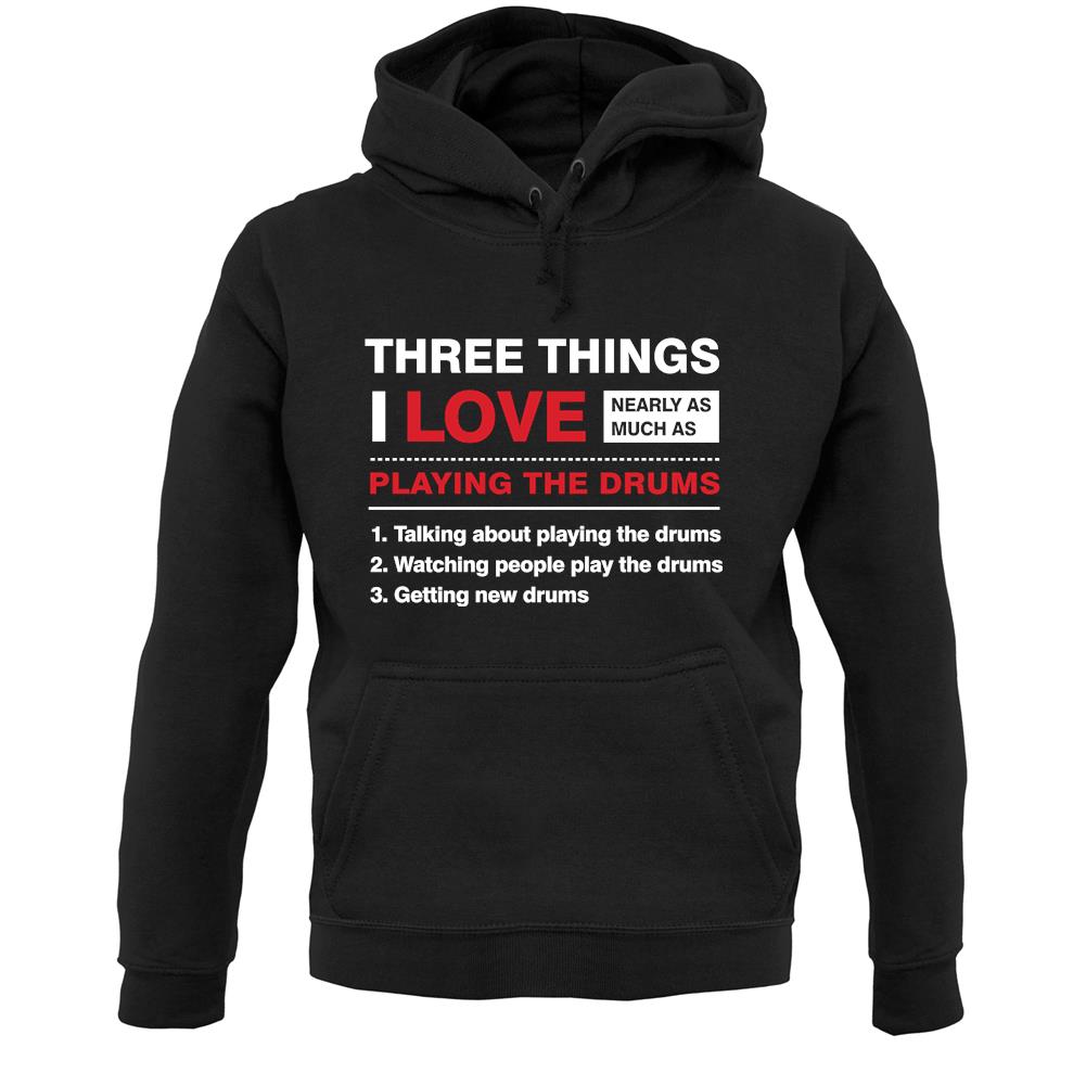 Three Things I Love Nearly As Much As Drums Unisex Hoodie