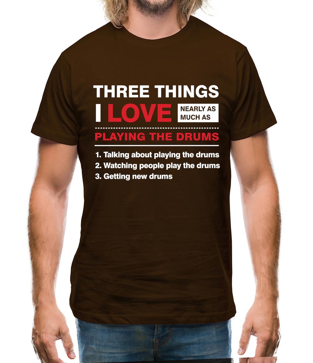 Three Things I Love Nearly As Much As Drums Mens T-Shirt