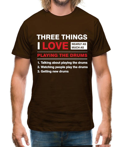 Three Things I Love Nearly As Much As Drums Mens T-Shirt