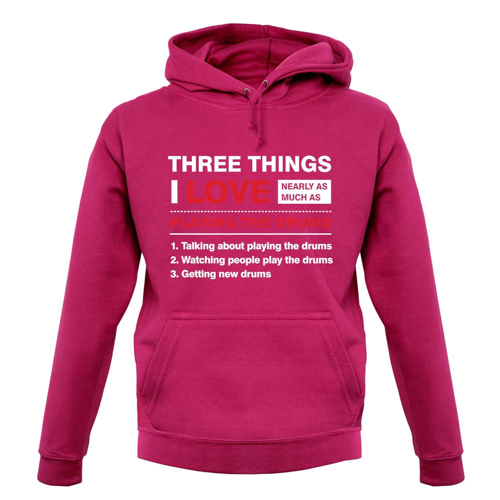 Three Things I Love Nearly As Much As Drums unisex hoodie