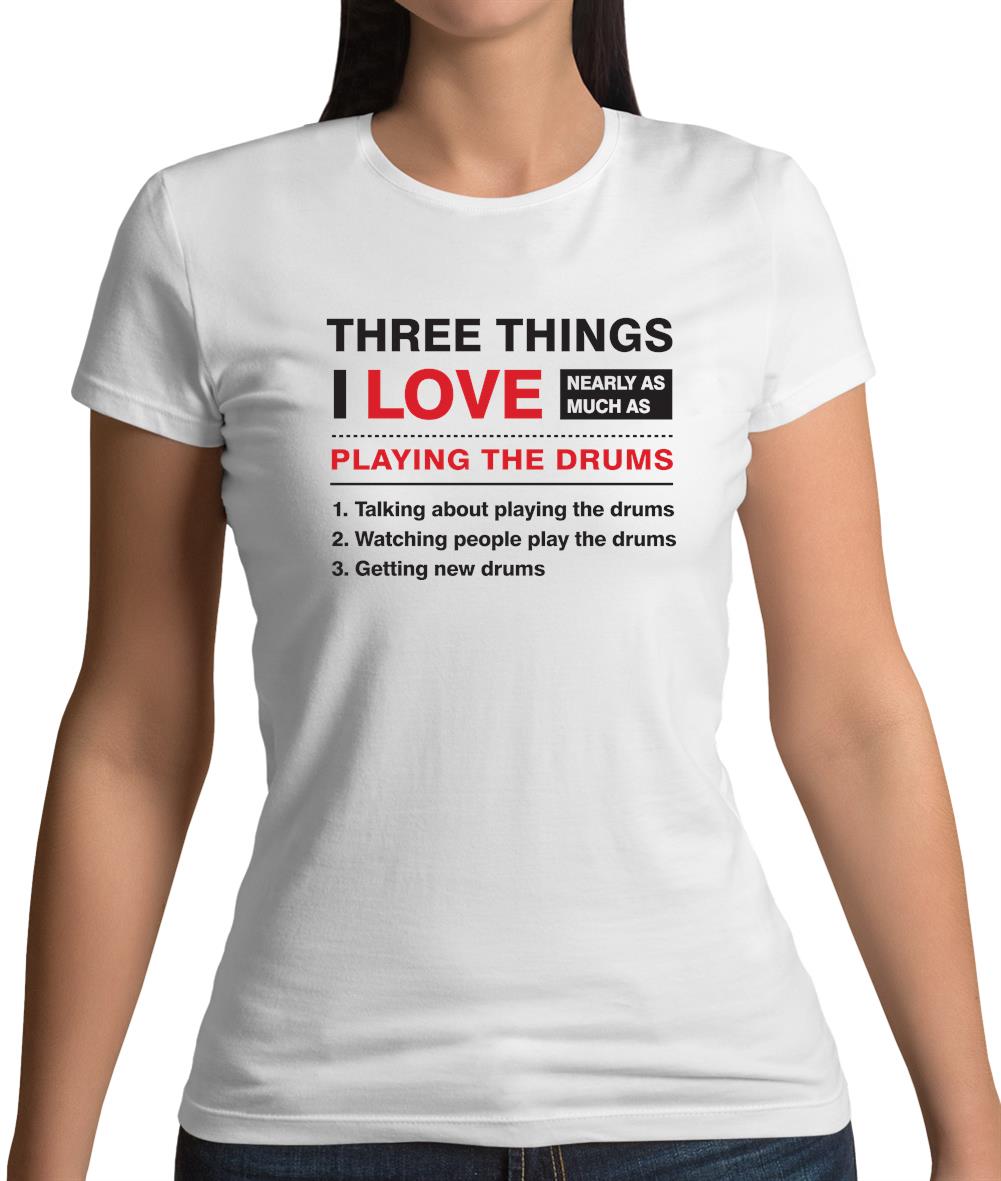 Three Things I Love Nearly As Much As Drums Womens T-Shirt