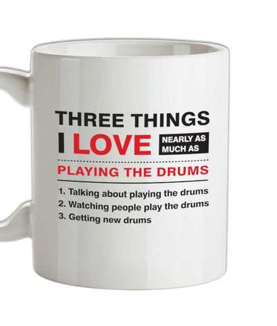 Three Things I Love Nearly As Much As Drums Ceramic Mug