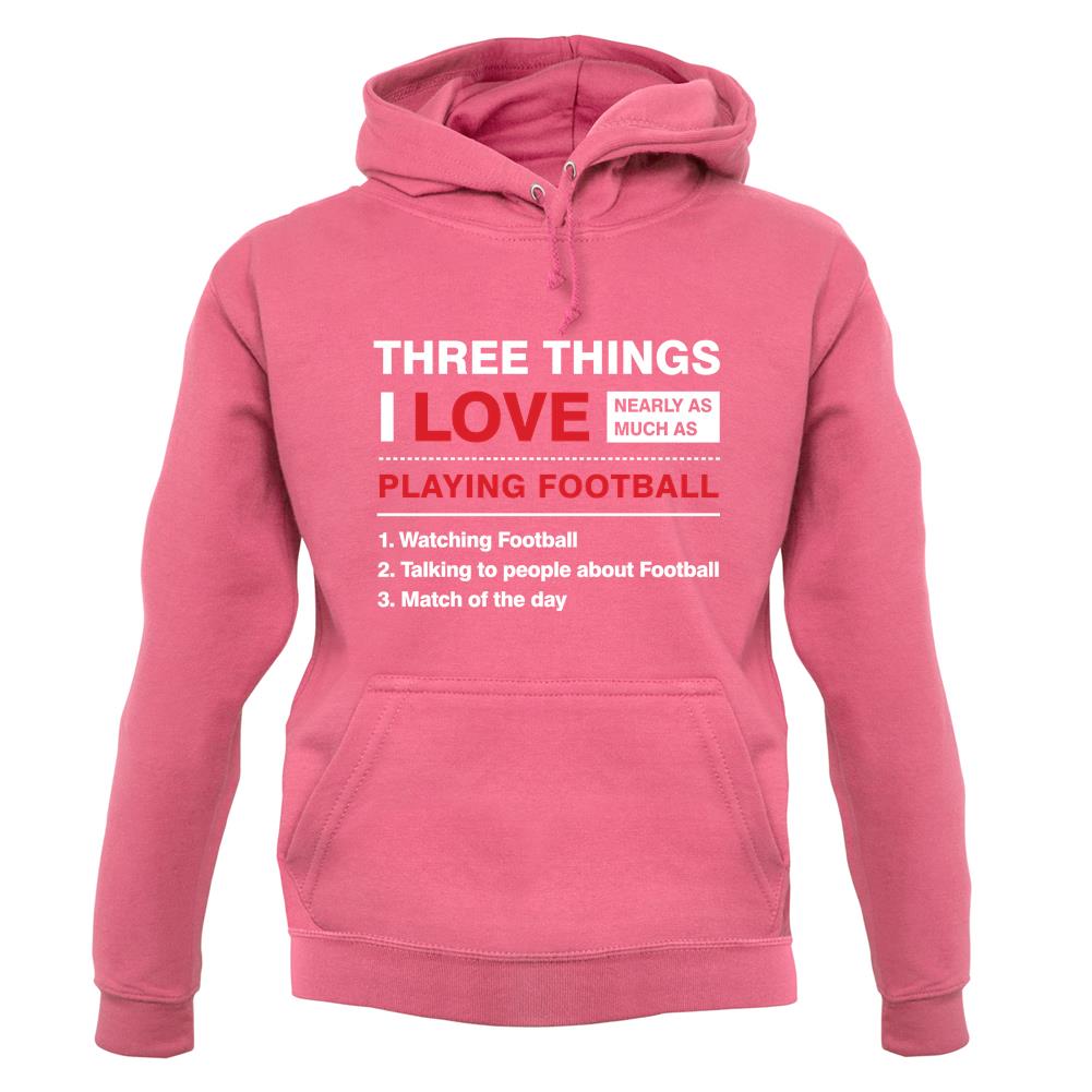 Three Things I Love Nearly As Much As Football unisex hoodie