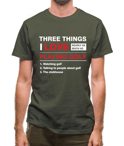 Three Things I Love Nearly As Much As Golf Mens T-Shirt